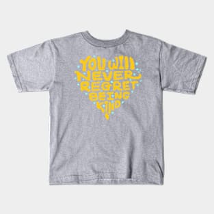 you will never regret being kind Kids T-Shirt